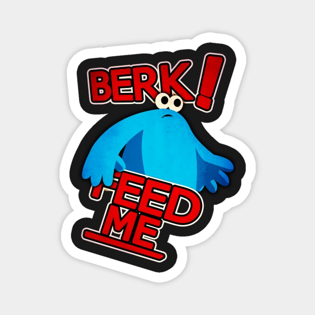 Berk! Feed me! Magnet by Steampunkd