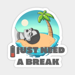 I just need a break Magnet