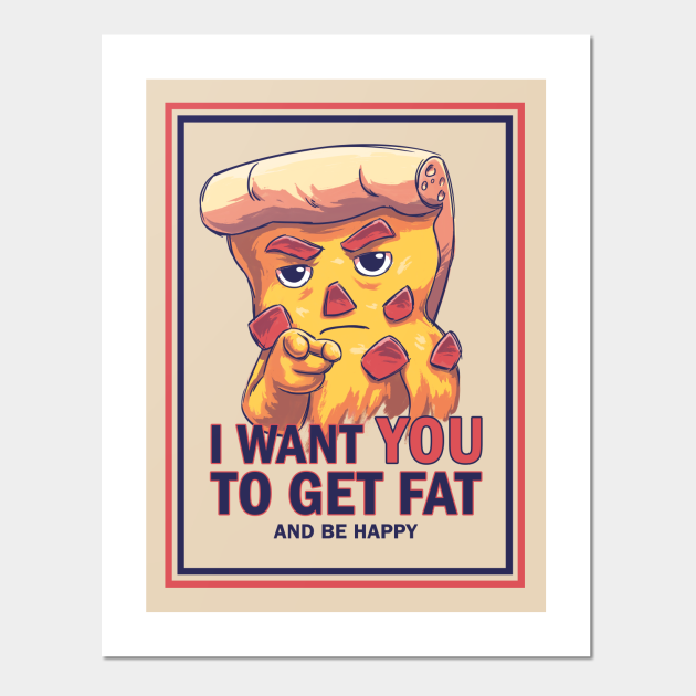 Uncle Pizza // Get Fat and Be Happy, . Army Sam, Politics - Pizza - Posters and Art Prints | TeePublic Uncle Pizza // Get Fat and Be Happy, . Army Sam, Politics - Pizza - Posters and Art Prints | TeePublic