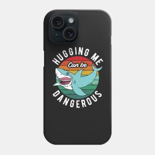 Hugging Me Can Be Dangerous Phone Case