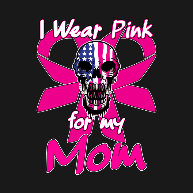 I Wear Pink For My Mom - Breast Cancer Support Skull by Anassein.os