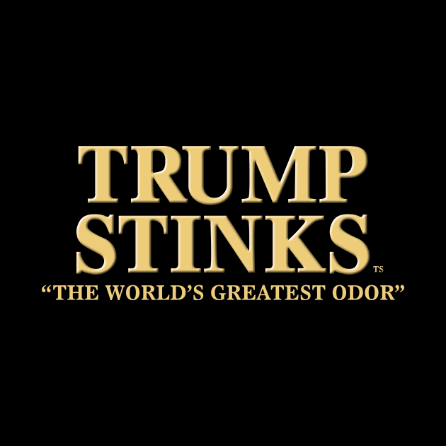 TRUMP STINKS™: THE WORLD'S GREATEST ODOR by PolicyApparel