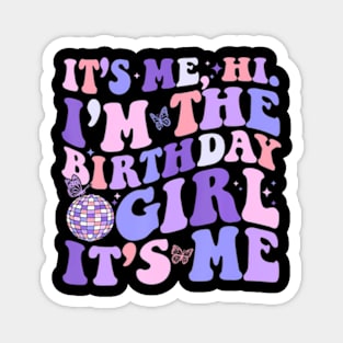 Its Me Hi Im The Birthday Girl Its Me Birthday Era Party Magnet