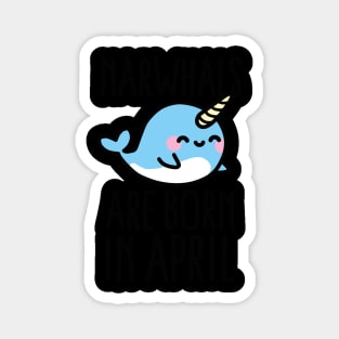 Narwhals are born in april - birthday - gift - idea Magnet