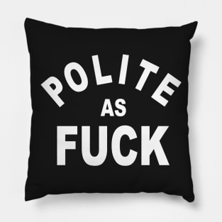 POLITE AS FUCK Pillow