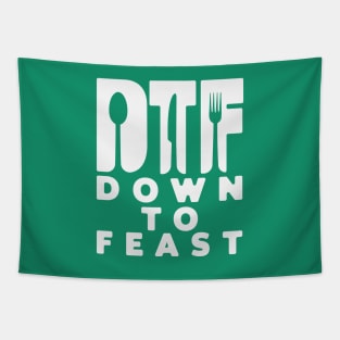 DTF down to feast. Tapestry