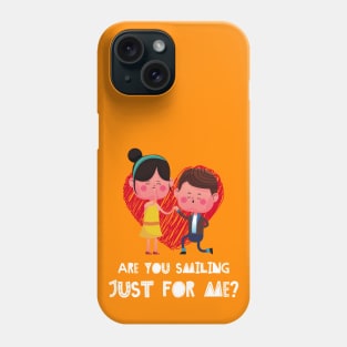 ARE YOU SMILING JUST FOR ME? Phone Case