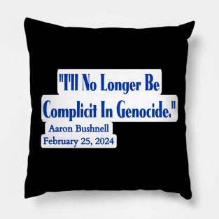 "I'll No Longer Be Complicit In Genocide" ~ Aaron Bushnell, February 25, 2024 - Blue And White - Back Pillow