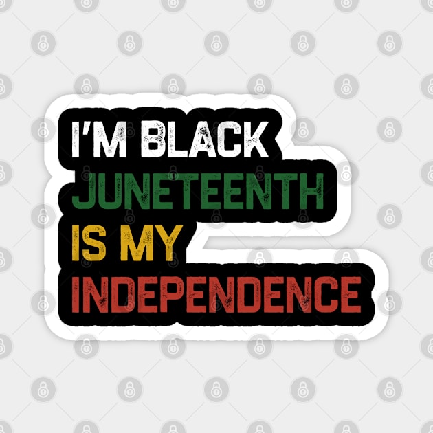 I’m Black Juneteenth Is My Independence Day Magnet by denkatinys