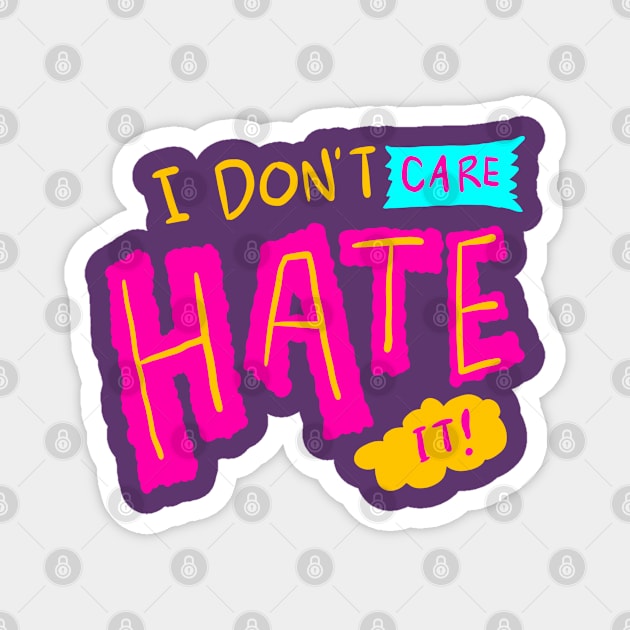 I don't care, Hate It Magnet by yogisnanda