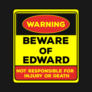 Beware Of Edward/Warning Beware Of Edward Not Responsible For Injury Or Death/gift for Edward T-Shirt