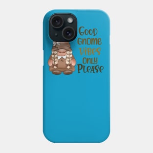 Only Good Gnome Vibes Phone Case