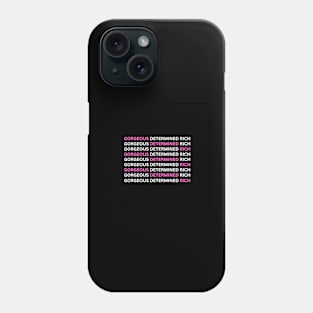 Gorgeous, Determined and Rich Phone Case