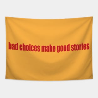 bad choices = good stories Tapestry