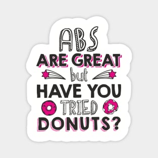 ABS Are Great But Have You Tried Donuts? Anti Fitness Humor Magnet
