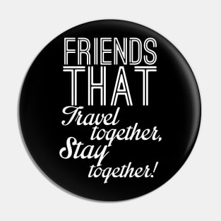 Friends that travel together stay together Pin