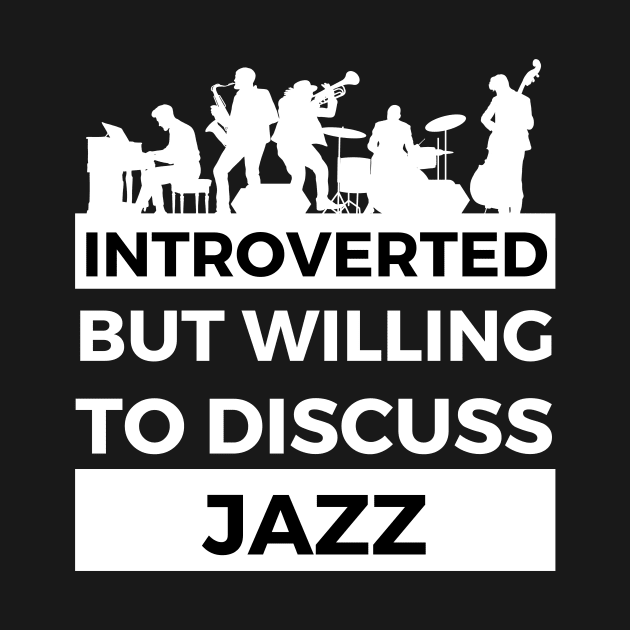 Introverted But Willing To Discuss Jazz Musik- Full Band Design by Double E Design