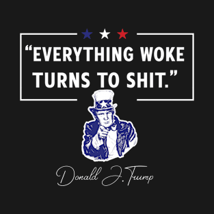 Everything Woke Turns to Shit Trump Funny T-Shirt