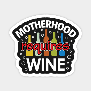 Motherhood Requires WINE for Funny Moms Magnet