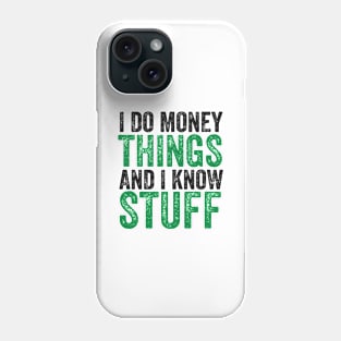 I do money stuff and I know things - Finance Phone Case