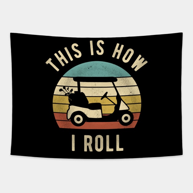 Golf Cart - This Is How I Roll Funny Golfer Lover Gift Tapestry by DnB