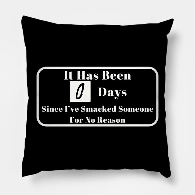 It Has Been 0 Days Since I've Smacked Someone For No Reason Shirt, Daily Counter Graphic Tee, Hilarious Birthday Gift Idea Pillow by TeeGeek Boutique