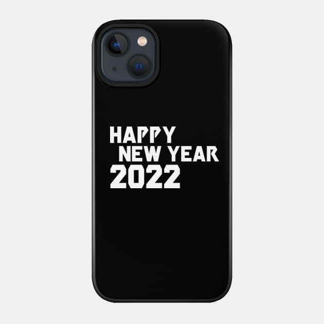 HAPPY NEW YEAR 2022 - 2022 - Phone Case