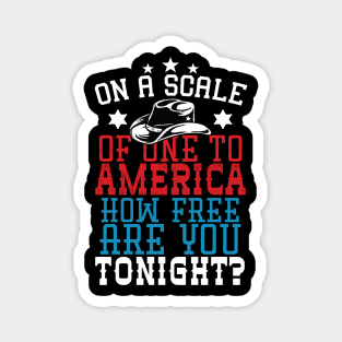 On A Scale Of One To America How Free Are You Tonight Magnet