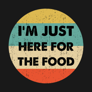 Im Just Here For The Food design T-Shirt