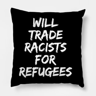 Will Trade Racists For Refugees Pillow