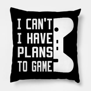 I Can't I Have Plans To Game Pillow