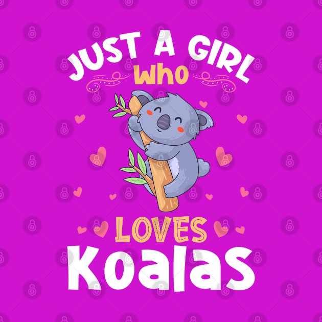 Just a Girl who Loves Koalas Gift by aneisha