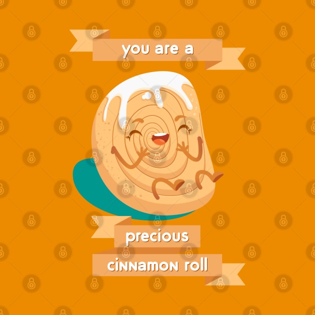 You Are A Precious Cinnamon Roll by gabdoesdesign