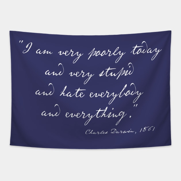 Charles Darwin quote: "I am very poorly today and very stupid and hate everybody and everything" (white handwriting text) Tapestry by Ofeefee