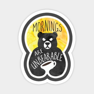 Mornings are unBEARable Magnet