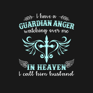 I Have Guardian Angel Watching Over Me  In Heaven I Call Him Husband T-Shirt