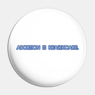 Abortion is Healthcare - Blue Pin