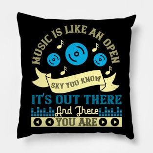 Music is like an open sky. You know it's out there. Pillow