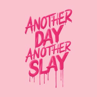 Another Day Another Slay Slaying Gift For Girl Funny Gift For Gay Man Empowerment Positivity T-Shirt