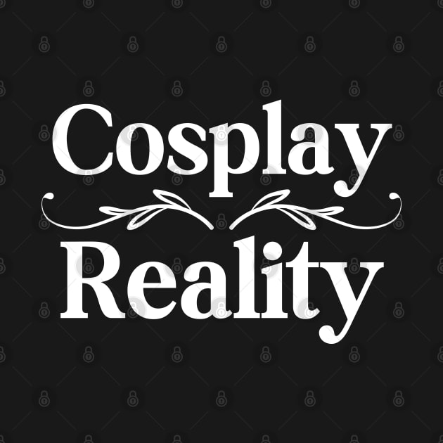 Cosplay Over Reality by HobbyAndArt