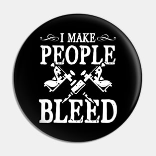 I Make People Bleed - Tattoo Artist Pin