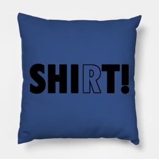 SHIRT! Pillow