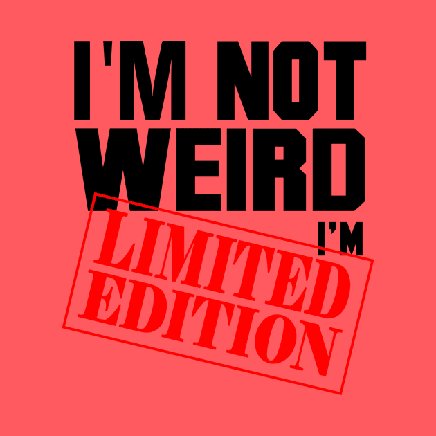 I'm Not Weird. I'm Limited Edition. by VintageArtwork