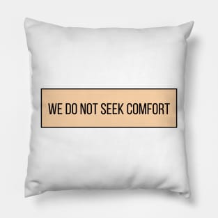 We Do Not Seek Comfort - Quotes Pillow