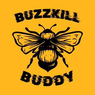 Buzzkill Bee - Funny Bee, Buzzkill Buddy T-Shirt