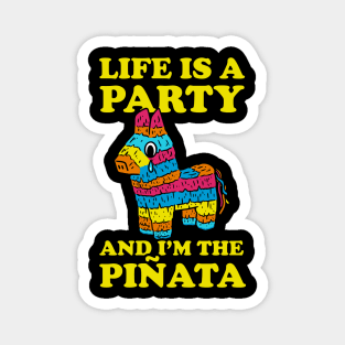 Life Is A Party And I'm The Pinata Magnet