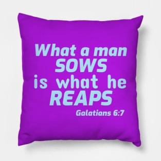 What a Man Sows is What He Reaps Pillow