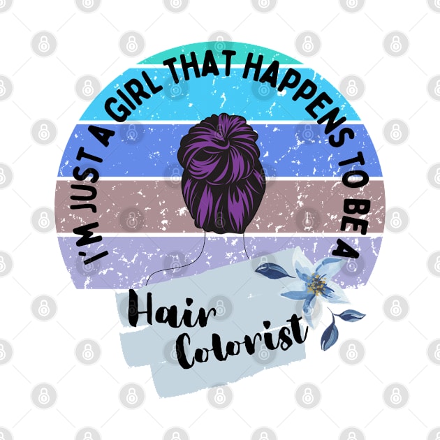 Im just a girl, that happens, to be a, haircolorist, hair, hair stylist by Don’t Care Co