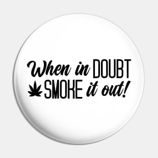 When In Doubt Smoke It Out Pin