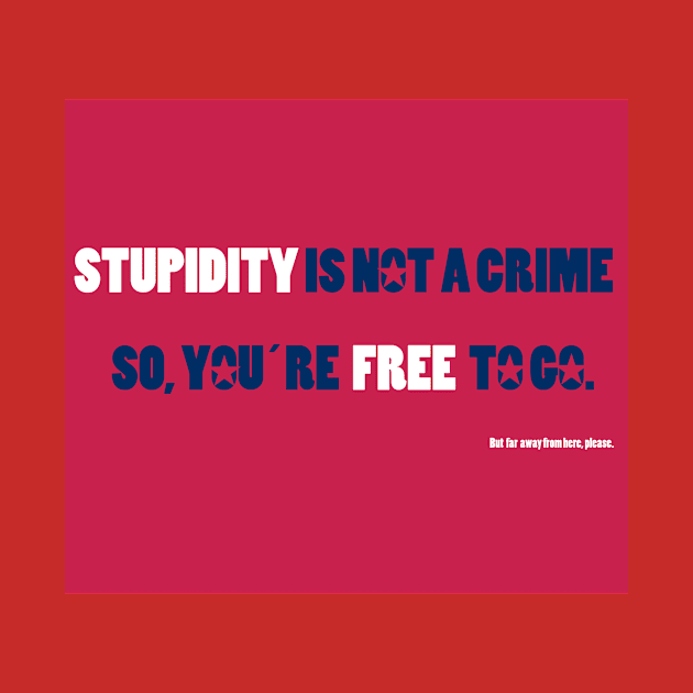 STUPIDITY IS NOT A CRIME by FREESA